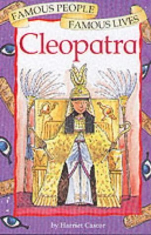 Cleopatra (Famous People, Famous Lives) (9780749643140) by Harriet Castor