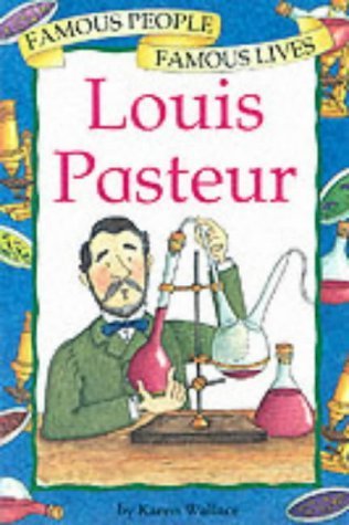 Louis Pasteur (Famous People, Famous Lives) (9780749643386) by Karen Wallace