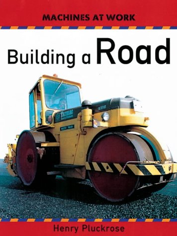 Building a Road (Machines at Work) (9780749645151) by Henry Pluckrose