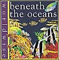 Beneath the Oceans (Worldwise) (9780749647711) by [???]