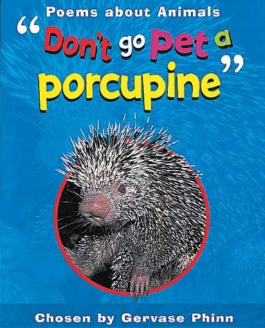 Don't Go Pet a Porcupine: Poems About Animals (9780749649500) by Gervase Phinn