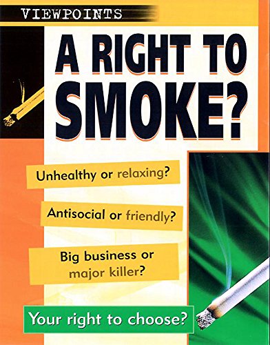 Stock image for A Right to Smoke? : unhealthy or relaxing?; Antisocial or friendly?; Big business or major killer?; Your right to choose? (Viewpoints): 5 Haughton, E for sale by Re-Read Ltd