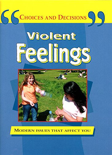 9780749654023: Violent Feelings: Modern Issues That Affect You (Choices and Decisions)