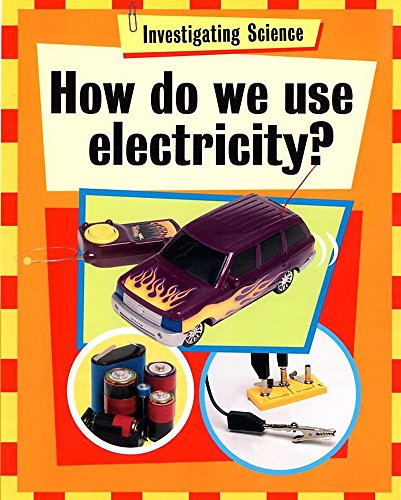 How Do We Use Electricity? (Investigating Science) (9780749660888) by Jacqui Bailey