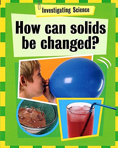 9780749660918: How Can Solids Be Changed? (Investigating Science)