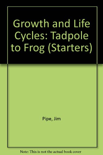 Growth and Life Cycles: Tadpole to Frog (9780749662486) by Jim Pipe