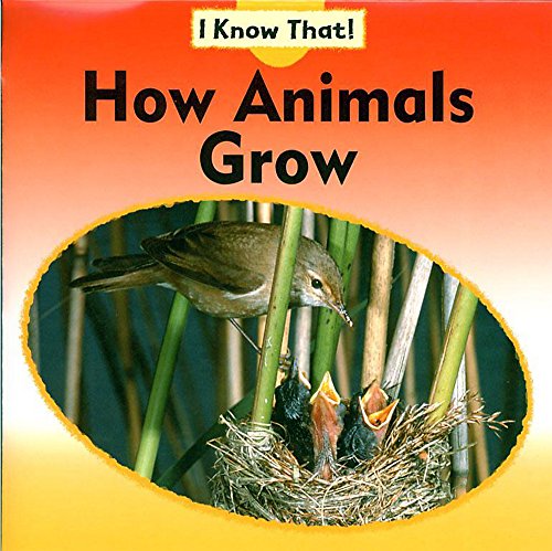 I Know That: How Animals Grow (9780749663636) by Claire Llewellyn