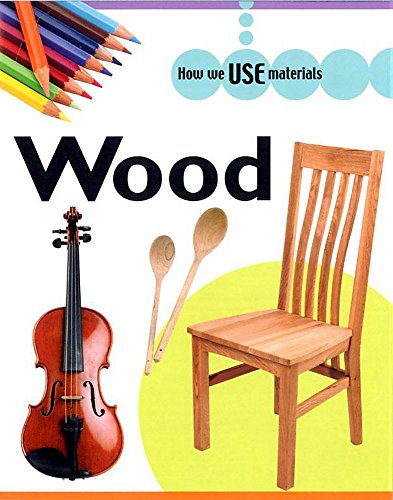 Wood (How We Use Materials) (9780749664572) by Ganeri, Anita