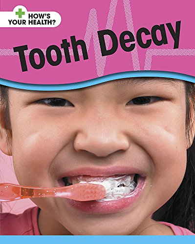 Tooth Decay (How's Your Health?) (9780749666705) by Angela Royston