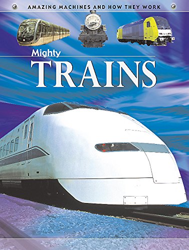 9780749667535: Mighty Trains (Amazing Machines)