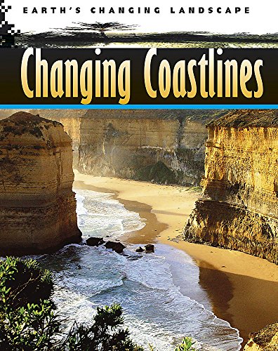 Changing Coastlines (Earth's Changing Landscape) (9780749669508) by Philip Steele; Chris Oxlade