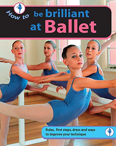 Imagen de archivo de Be Brilliant at Ballet (How To.) a la venta por Reuseabook