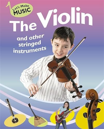 The Violin and Other Stringed Instruments (Let's Make Music) (9780749675844) by Storey, Rita