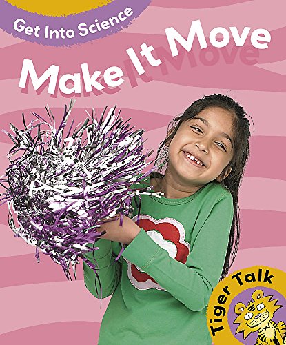 Stock image for Tiger Talk: Get Into Science: Make It Move for sale by WorldofBooks
