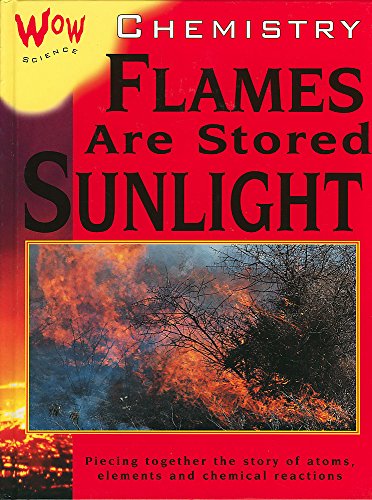 Stock image for Chemistry-Flames are Stored Sunlight (Wow Science) for sale by AwesomeBooks