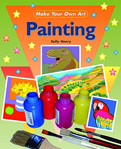 9780749681913: Painting (Make Your Own Art)