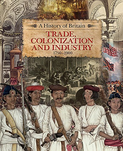 Stock image for A History of Britain: Trade, Colonization and Industry 1750-1900 for sale by Reuseabook