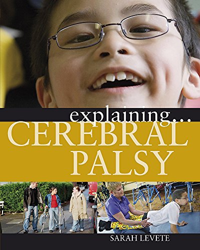 Cerebral Palsy (Explaining) (9780749682569) by Sarah Levete