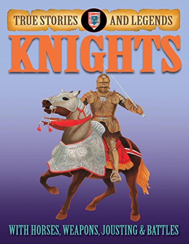 True Stories And Legends: Knights (True Stories & Legends) (9780749686437) by Jim Pipe