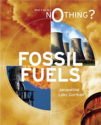 What If We Do Nothing?: Fossil Fuels (9780749687434) by Jacqueline Laks Gorman