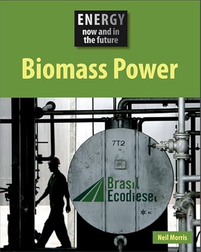 Energy Now and In the Future: Biomass Power. (9780749687700) by Morris, Neil