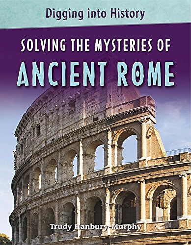 Beispielbild fr Digging Into History: Solving The Mysteries of Ancient Rome zum Verkauf von WorldofBooks
