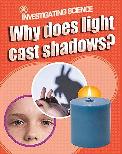 Investigating Science: Why Does Light Cast Shadows? (9780749696214) by Bailey, Jacqui