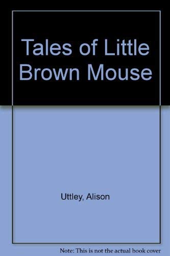 Tales of Little Brown Mouse (9780749709129) by Uttley, Alison; Jaques, Faith