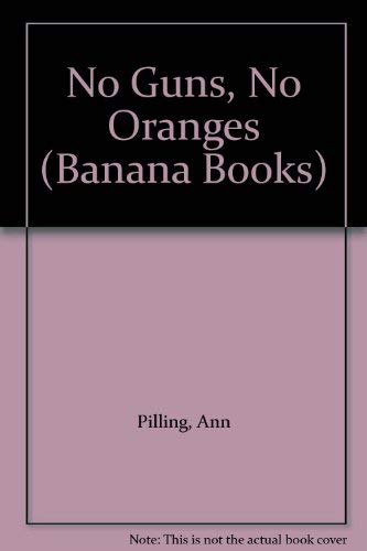No Guns, No Oranges (Banana Books) (9780749716356) by Pilling, Ann; Knox, Jolyne