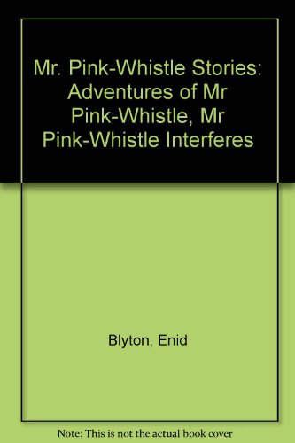 9780749717339: Mr. Pink-Whistle Stories: "Adventures of Mr Pink-Whistle", "Mr Pink-Whistle Interferes"