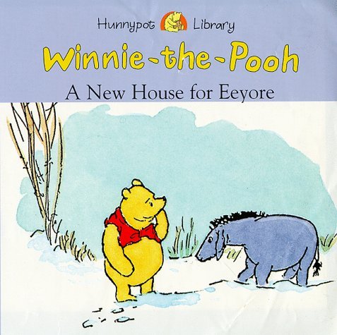 Stock image for A New House for Eeyore: a Winnie-the-Pooh Storybook (Hunnypot Library) for sale by MusicMagpie