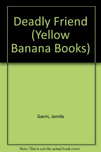 Deadly Friend (Yellow Bananas) (Yellow Banana Books) (9780749742263) by Jamila Gavin