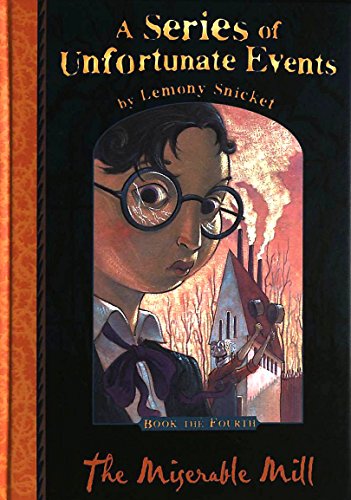 Snicket, Lemony, Vol.4 : The Miserable Mill; Die unheimliche Mühle, engl. Ausgabe (Series of Unfortunate Events) - Lemony Snicket