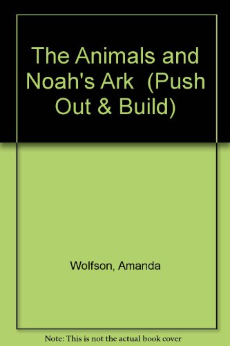 Push-out and Build: Noah's Ark and the Animals (Push Out and Build II) (9780749802059) by Wolfson, Amanda; Lawrie, Robin; Murray, Dave; Indent Graphic Services