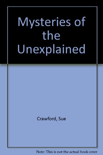 Mysteries of the Unexplained (9780749804404) by Crawford, Sue; Mathews, Rupert; Wilson, Ben; Wright, John; Davies, Gordon C.; Dennis, Peter; Et Al