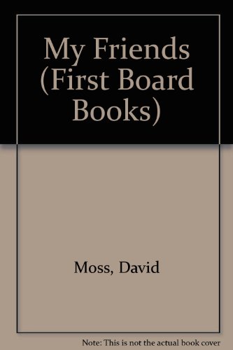 My Friends (First Board Books) (9780749807016) by Moss, David