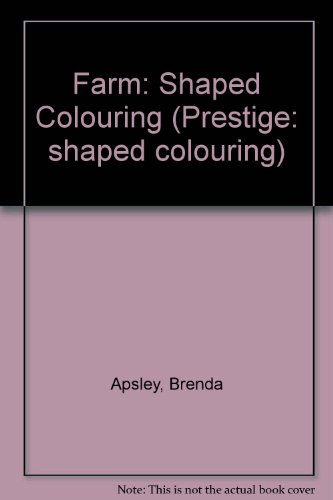 Prestige: Shaped Colouring: Farm (Prestige: Shaped Colouring) (9780749807054) by Apsley, Brenda; Moss, David