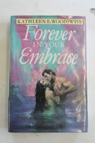 Forever in Your Embrace (9780749901899) by Kathleen E. Woodiwiss