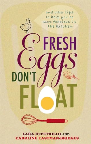 Stock image for Fresh Eggs Don't Float: and Other Tips to Help You be More Fearless in the Kitchen for sale by Chiron Media