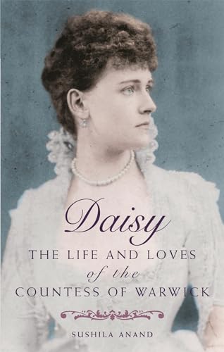 Daisy: The Life and Loves of the Countess of Warwick (9780749909772) by Anand, Sushila