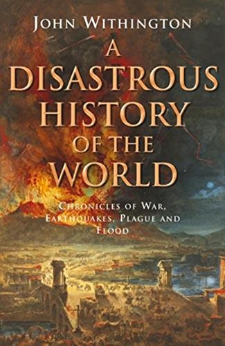 Beispielbild fr A Disastrous History of the World: Chronicles of War, Earthquake, Plague and Flood zum Verkauf von WorldofBooks