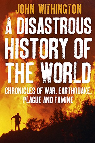 Beispielbild fr A Disastrous History Of The World: Chronicles of war, earthquake, plague and flood zum Verkauf von WorldofBooks