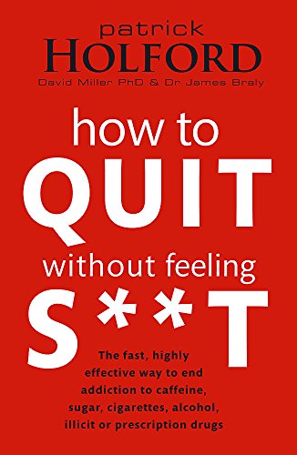 9780749909949: How to Quit Without Feeling S**t: The fast, highly effective way to end addiction to caffeine, sugar, cigarettes, alcohol, illicit or prescription drugs (Tom Thorne Novels)