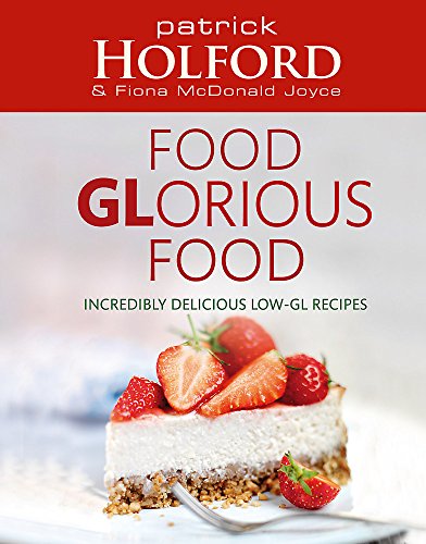 Food Glorious Food: Incredibly Delicious Low-GL Recipes (9780749909956) by Holford, Patrick; McDonald Joyce, Fiona