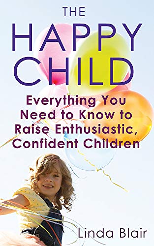 9780749909994: The Happy Child: Everything you need to know to raise enthusiastic, confident children: Helping Your Child Through the Key Stages of Development