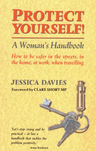 Protect Yourself. A Woman's Handbook. How to Be Safer in the Streets, in the Home, at Work, When ...
