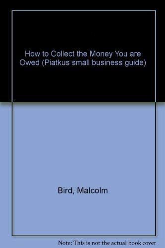 Beispielbild fr How to Collect the Money You are Owed (Piatkus small business guide) zum Verkauf von medimops