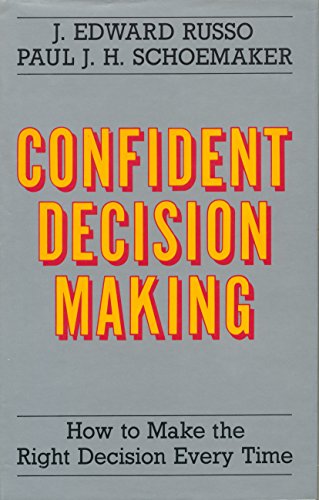 Stock image for Confident Decision Making: How to Make the Right Decision Every Time for sale by Goldstone Books