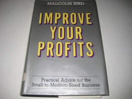 Imagen de archivo de Improve Your Profits: Practical Advice for the Small to Medium Sized Business a la venta por WorldofBooks