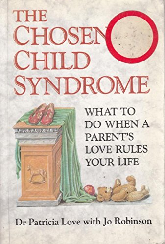 Stock image for The Chosen Child Syndrome: What to Do When a Parent's Love Rules Your Life for sale by ThriftBooks-Dallas